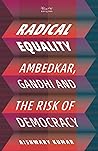 Radical Equality: Ambedkar, Gandhi, and the Risk of Democracy