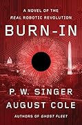 Burn-In: A Novel of the Real Robotic Revolution