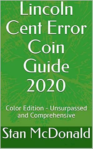 Lincoln Cent Error Coin Guide 2020: Color Edition - Unsurpassed and Comprehensive