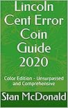 Lincoln Cent Error Coin Guide 2020: Color Edition - Unsurpassed and Comprehensive