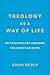 Theology as a Way of Life: On Teaching and Learning the Christian Faith