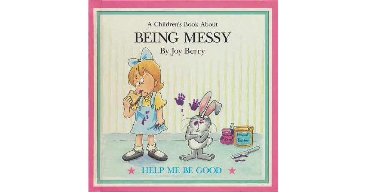 A Children's Book About Being Messy by Joy Berry
