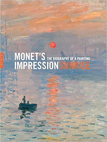 Monet's "Impression, Sunrise": The Biography of a Painting (Hardcover)