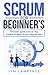 SCRUM FOR BEGINNER'S: The B...