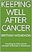 Keeping Well After Cancer by Brittany Wisniewski Keeping Well After Cancer by Brittany Wisniewski