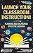 Launch Your Classroom Instr...
