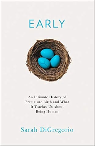 Early: An Intimate History of Premature Birth and What It Teaches Us About Being Human