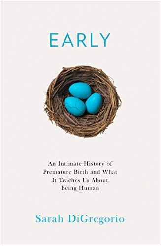 Early: An Intimate History of Premature Birth and What It Teaches Us About Being Human (Kindle Edition)