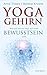 Yoga-Gehirn: Wie und warum Yoga auf unser Bewusstsein wirkt