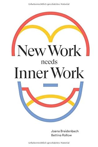 New Work needs Inner Work: Ein Handbuch für Unternehmen auf dem Weg zur Selbstorganisation
