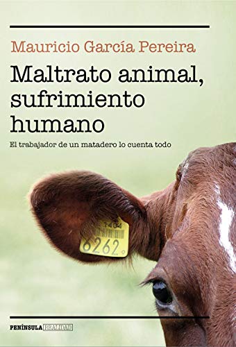 Maltrato animal, sufrimiento humano: El trabajador de un matadero lo cuenta todo (Kindle Edition)