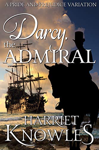 Darcy, the Admiral: A Pride and Prejudice Variation (The Diverse Lives of Fitzwilliam Darcy Book 2)