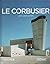 Le Corbusier, 1887-1965: Lyrische architectuur in het machinetijdperk (De Morgen - Kunstcollectie, #3)