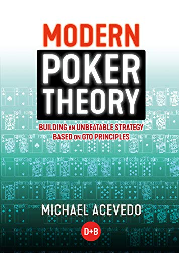 Modern Poker Theory: Building an Unbeatable Strategy Based on GTO Principles (Kindle Edition)