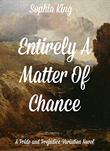 Entirely A Matter Of Chance: A Pride and Prejudice Variation (Kindle Edition)
