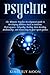Psychic: The Ultimate Psychic Development Guide to Developing Abilities Such as Intuition, Clairvoyance, Telepathy, Healing, Aura Reading, Mediumship, and Connecting to Your Spirit Guides