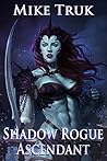 Shadow Rogue Ascendant (Shadow Rogue, #2) Shadow Rogue Ascendant (Shadow Rogue, #2)