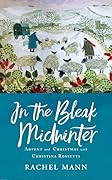 In the Bleak Midwinter: Advent and Christmas with Christina Rossetti