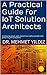 A Practical Guide for IoT S...