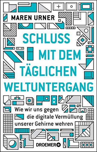 Schluss mit dem täglichen Weltuntergang: Wie wir uns gegen die digitale Vermüllung unserer Gehirne wehren (Kindle Edition)