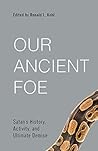 Our Ancient Foe: The History, Activity, and Demise of the Devil (Best of Philadelphia Conference on Reformed Theology) Our Ancient Foe: The History, Activity, and Demise of the Devil (Best of Philadelphia Conference on Reformed Theology)