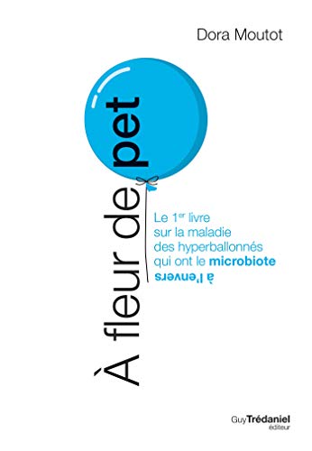 À fleur de pet : Le 1er livre sur la maladie des hyperballonnés qui ont le microbiote à l'envers (Kindle Edition)