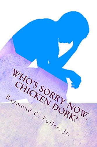 Who's Sorry Now, Chicken Dork? (The Accidental Bully Series)