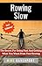 Rowing Slow: The Secret For...