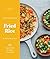 Fried Rice: 50 Ways to Stir...