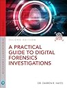 Practical Guide to Digital Forensics Investigations, A (Pearson IT Cybersecurity Curriculum) Practical Guide to Digital Forensics Investigations, A (Pearson IT Cybersecurity Curriculum)