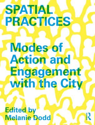 Spatial Practices: Modes of Action and Engagement with the City (Paperback)