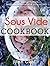 Sous Vide Cookbook: Prepare...
