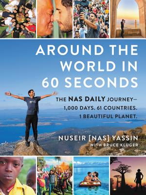 Around the World in 60 Seconds: The Nas Daily Journey―1,000 Days. 64 Countries. 1 Beautiful Planet. – A Viral Travelogue of Human Connection Through Life-Affirming Stories and Photographs