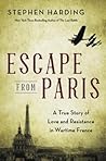 Escape from Paris: A True Story of Love and Resistance in Wartime France