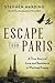 Escape from Paris A True Story of Love and Resistance in Wartime France by Stephen Harding