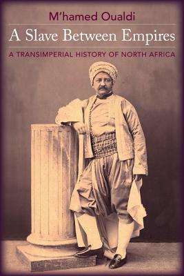 A Slave Between Empires: A Transimperial History of North Africa (Hardcover)