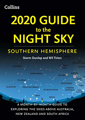2020 Guide to the Night Sky Southern Hemisphere: A month-by-month guide to exploring the skies above Australia, New Zealand and South Africa (Kindle Edition)