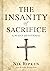 The Insanity of Sacrifice: A 90 Day Devotional