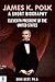 James K. Polk: A Short Biog...