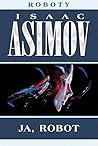 Ja, robot by Isaac Asimov Ja, robot by Isaac Asimov
