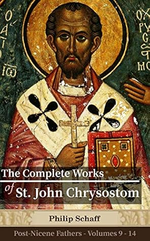 The Complete Works of St. John Chrysostom: Cross-linked to the Bible with linked footnotes