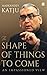The Shape of Things to Come...