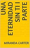 UNA ETERNIDAD SIN TI I Parte