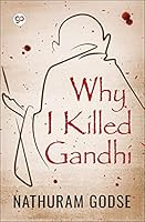 Why I Killed Gandhi Revised Edition Of Original Version By Nathuram Godse