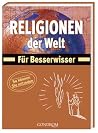 Religionen der Welt. Für Besserwisser. Religionen der Welt. Für Besserwisser.