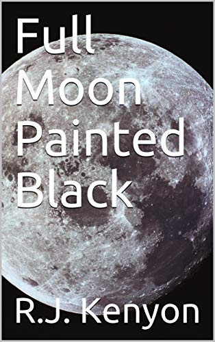 Full Moon Painted Black (Kindle Edition)