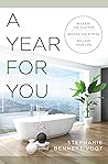 A Year For You: Release the Clutter, Reduce the Stress, Reclaim Your Life A Year For You: Release the Clutter, Reduce the Stress, Reclaim Your Life