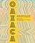 Oaxaca: Home Cooking from t...