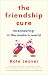 The Friendship Cure: Reconnecting in the Modern World