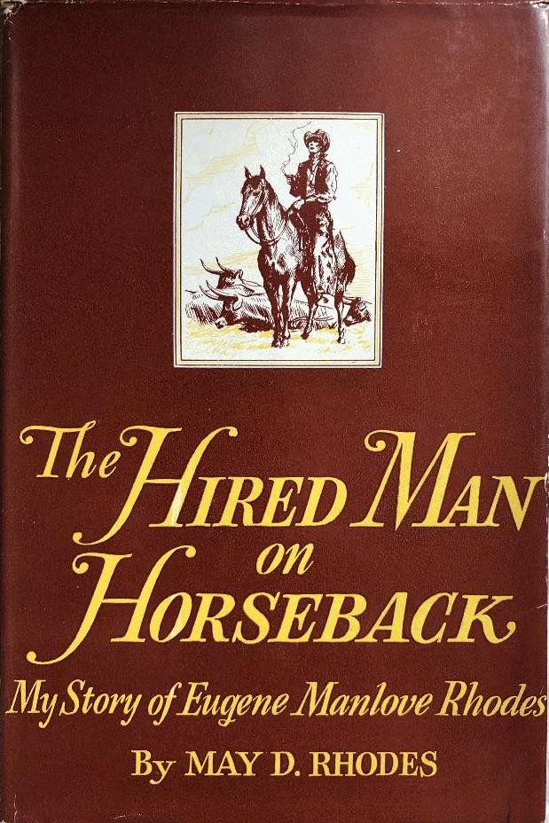 The Hired Man on Horseback: My Story of Eugene Manlove Rhodes
